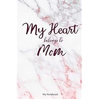 My Heart Belongs to Mom: Happy Valentine's Day Lined Notebook / Journal Gift, 120 Pages, 6x9, Soft Cover, Matte Finish