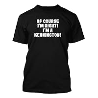 Of Course I'm Right! I'm A Kennington! - Men's Soft & Comfortable T-Shirt