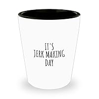 It's Jerk Making Day Shot Glass Funny Gift Idea For Hobby Lover Addict Quote Fan Gag Present Joke 1.5 Oz Shotglass