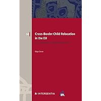 Cross-Border Child Relocation in the EU: What Place for Free Movement in National Family Law? (European Family Law)