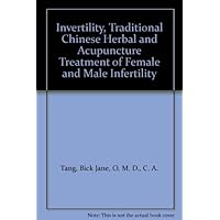 Invertility, Traditional Chinese Herbal and Acupuncture Treatment of Female and Male Infertility