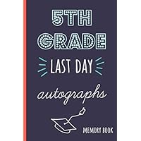 5th grade last day autographs: End of school year memory book for all your friends and teachers to sign