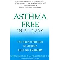 Asthma Free in 21 Days: The Breakthrough Mind-Body Healing Program Asthma Free in 21 Days: The Breakthrough Mind-Body Healing Program Kindle Hardcover Paperback Mass Market Paperback