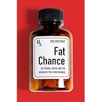 Fat Chance: Diet Mania, Greed, and the Infamous Fen-Phen Swindle Fat Chance: Diet Mania, Greed, and the Infamous Fen-Phen Swindle Hardcover Kindle