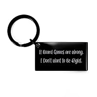 Board Games Gifts for Friends, If Board Games are Wrong, I Don't Want to Be Right, Epic Board Games Keychain, from Friends, Board Games for Birthday Gift, Birthday Board Game Gift Ideas, Best Board