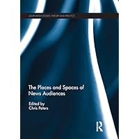 The Places and Spaces of News Audiences (ISSN) The Places and Spaces of News Audiences (ISSN) Kindle Hardcover Paperback