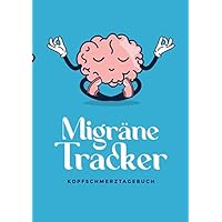 Migräne Tracker Kopfschmerztagebuch: Schmerzprotokoll zum Ausfüllen, für Therapie und Dokumentation von Kopfschmerzen (German Edition)