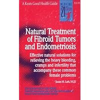 Natural Treatment of Fibroid Tumors and Endometriosis Natural Treatment of Fibroid Tumors and Endometriosis Paperback