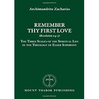 Remember Thy First Love (Revelation 2:4-5): The Three Stages of the Spiritual Life in the Theology of Elder Sophrony Remember Thy First Love (Revelation 2:4-5): The Three Stages of the Spiritual Life in the Theology of Elder Sophrony Paperback