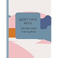 Quiet Your Mind: Infertility Adult Coloring Book