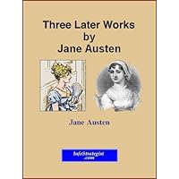 Three Later Austen Works Three Later Austen Works Kindle