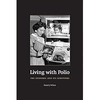 Living with Polio: The Epidemic and Its Survivors Living with Polio: The Epidemic and Its Survivors Kindle Hardcover Paperback