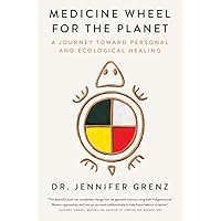 Medicine Wheel for the Planet: A Journey Toward Personal and Ecological Healing Medicine Wheel for the Planet: A Journey Toward Personal and Ecological Healing Hardcover Kindle