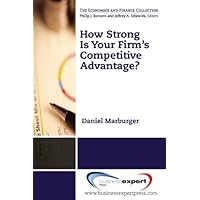 How Strong Is Your Firm’s Competitive Advantage? How Strong Is Your Firm’s Competitive Advantage? Kindle Paperback