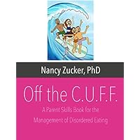 Off the C.U.F.F.: A Parent Skills Book for the Management of Disordered Eating Off the C.U.F.F.: A Parent Skills Book for the Management of Disordered Eating Paperback Kindle