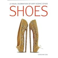 Shoes A visual celebration of sixty iconic styles /anglais Shoes A visual celebration of sixty iconic styles /anglais Hardcover