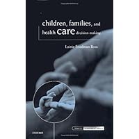 Children, Families, and Health Care Decision Making (Issues in Biomedical Ethics) Children, Families, and Health Care Decision Making (Issues in Biomedical Ethics) Kindle Hardcover Paperback