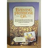 Evening Primrose Oil: Its remarkable properties and its use in the treatment of a wide range of conditions by Judy Graham (1984-04-03)