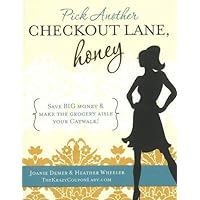 Pick Another Checkout Lane, Honey: Save Big Money & Make the Grocery Aisle Your Catwalk Pick Another Checkout Lane, Honey: Save Big Money & Make the Grocery Aisle Your Catwalk Paperback
