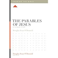 The Parables of Jesus: A 12-Week Study (Knowing the Bible) The Parables of Jesus: A 12-Week Study (Knowing the Bible) Paperback