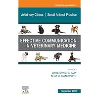 Effective Communication in Veterinary Medicine, An Issue of Veterinary Clinics of North America: Small Animal Practice, E-Book (The Clinics: Veterinary Medicine) Effective Communication in Veterinary Medicine, An Issue of Veterinary Clinics of North America: Small Animal Practice, E-Book (The Clinics: Veterinary Medicine) Kindle Hardcover
