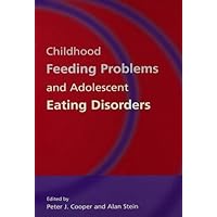 Childhood Feeding Problems and Adolescent Eating Disorders Childhood Feeding Problems and Adolescent Eating Disorders Kindle Hardcover Paperback