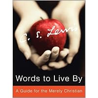 Words to Live By: A Guide for the Merely Christian Words to Live By: A Guide for the Merely Christian Kindle Hardcover