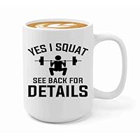 Powerlifter Coffee Mug 15oz White -yes i squat - Workout Muscle Pumping Exercise Fitness Bodybuilder Weightlifting Poerlifter Cardio Trainer