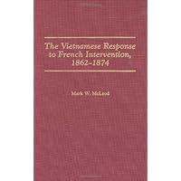 Vietnamese Response to French Intervention, 1862-1874, The Vietnamese Response to French Intervention, 1862-1874, The Kindle Hardcover