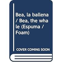 Bea, la ballena / Bea, the whale (Espuma / Foam) (Spanish Edition)