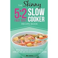 The Skinny 5:2 Diet Slow Cooker Recipe Book: Skinny Slow Cooker Recipe And Menu Ideas Under 100, 200, 300 And 400 Calories For Your 5:2 Diet (Kitchen Collection) The Skinny 5:2 Diet Slow Cooker Recipe Book: Skinny Slow Cooker Recipe And Menu Ideas Under 100, 200, 300 And 400 Calories For Your 5:2 Diet (Kitchen Collection) Paperback Kindle