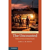 The Uncounted: Politics of Data in Global Health (Cambridge Studies in Law and Society) The Uncounted: Politics of Data in Global Health (Cambridge Studies in Law and Society) Kindle Hardcover Paperback