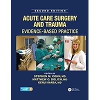 Acute Care Surgery and Trauma: Evidence-Based Practice, Second Edition Acute Care Surgery and Trauma: Evidence-Based Practice, Second Edition Hardcover