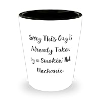 Sarcastic Mechanic Shot Glass, Sorry This Guy Is Already Taken by a Smokin' Hot, Cute Gifts for Colleagues, Holiday Gifts, , Christmas, Hanukkah, Kwanzaa, New Years Eve, Valentines Day, Easter,