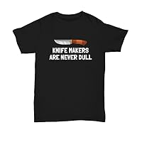 Knife Maker Gift Knife Making Shirt Bladesmith Gift Knifemaker Present Knife Makers are Never Dull Unisex Tee