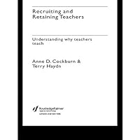 Recruiting and Retaining Teachers: Understanding Why Teachers Teach Recruiting and Retaining Teachers: Understanding Why Teachers Teach Kindle Hardcover Paperback