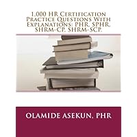 1,000 HR Certification Practice Questions With Explanations: PHR, SPHR, SHRM-CP: Test Prep. Exam Prep. Practice Test. 1,000 HR Certification Practice Questions With Explanations: PHR, SPHR, SHRM-CP: Test Prep. Exam Prep. Practice Test. Paperback