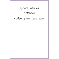 Type 2 diabetes Notebook coffee / green tea / liquor: Type 2 diabetes book