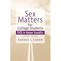 Sex Matters for College Students: Sex FAQs in Human Sexuality (2nd Edition) Sex Matters for College Students: Sex FAQs in Human Sexuality (2nd Edition) Paperback