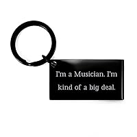 Gag Musician Keychain, I'm a Musician. I'm kind of a big deal, Present For Coworkers, Unique Gifts From Coworkers