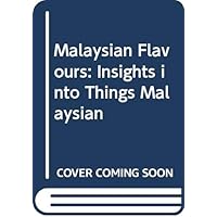 Malaysian flavours: Insights into things Malaysian Malaysian flavours: Insights into things Malaysian Paperback Kindle