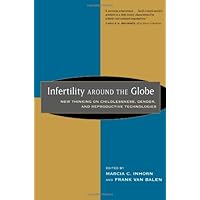 Infertility around the Globe: New Thinking on Childlessness, Gender, and Reproductive Technologies Infertility around the Globe: New Thinking on Childlessness, Gender, and Reproductive Technologies Hardcover Paperback