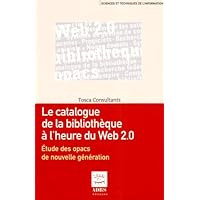 Le catalogue de la bibliothèque à l?ère du Web 2.0 (French Edition) Le catalogue de la bibliothèque à l?ère du Web 2.0 (French Edition) Paperback