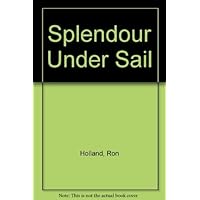 Splendour Under Sail Splendour Under Sail Hardcover