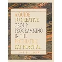 A Guide to Creative Group Programming in the Psychiatric Day Hospital (Haworth Social Work in Health Care) A Guide to Creative Group Programming in the Psychiatric Day Hospital (Haworth Social Work in Health Care) Hardcover Kindle Paperback