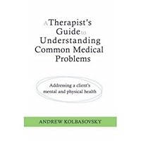 A Therapist's Guide to Understanding Common Medical Problems: Addressing a Client's Mental and Physical Health (Norton Professional Books (Hardcover)) A Therapist's Guide to Understanding Common Medical Problems: Addressing a Client's Mental and Physical Health (Norton Professional Books (Hardcover)) Hardcover
