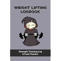 Weight Lifting Logbook, Strength Training Log: Essential 6x9 book to track progress, training, reps & weight, exercise, cardio, calories, food, water, and detailed 3 meals/snack journal.
