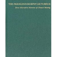 Three Alternative Histories of Chinese Painting (The Franklin D. Murphy Lectures: No. IX) Three Alternative Histories of Chinese Painting (The Franklin D. Murphy Lectures: No. IX) Hardcover