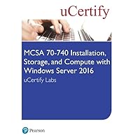 MCSA 70-740 Installation, Storage, and Compute with Windows Server 2016 uCertify Labs Access Card (Certification Guide)