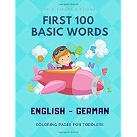 First 100 Basic Words English - German Coloring Pages for Toddlers: Fun Play and Learn full vocabulary for kids, babies, preschoolers, grade students ... read common sight word lists with card games.